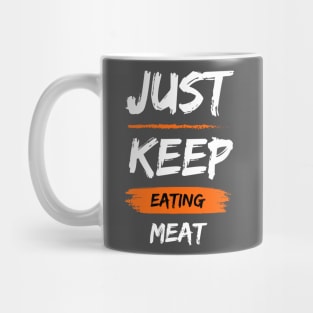 Just Keep Eating Meat Mug